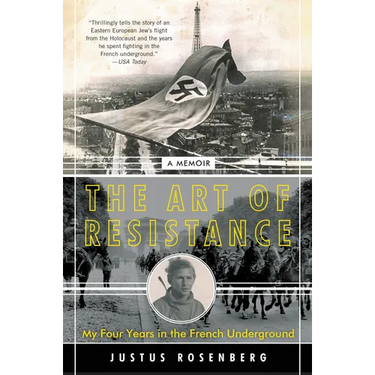 The Art of Resistance: My Four Years in the French Underground: A Memoir