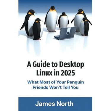 A Guide to Desktop Linux in 2025