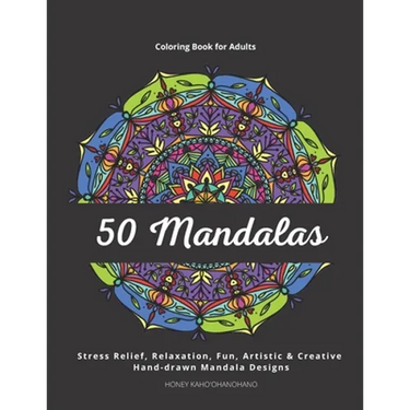 50 Mandalas - Coloring Book for Adults: Stress Relief, Relaxation, Fun, Artistic & Creative. Hand-drawn and Unique Mandala Designs