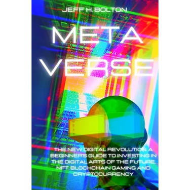 Metaverse: The New Digital Revolution. A Beginner's Guide to Investing in the Digital Arts of the Future, Nft, Blockchain Gaming and Cryptocurrency