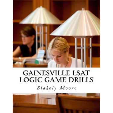 Gainesville LSAT Logic Game Drills: Over 100 Logic Games to Prepare You for the LSAT