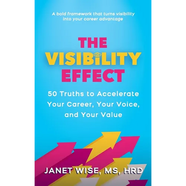 The Visibility Effect: 50 Truths to Accelerate Your Career, Your Voice, and Your Value