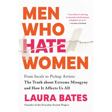 Men Who Hate Women: From Incels to Pickup Artists: The Truth about Extreme Misogyny and How It Affects Us All