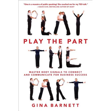 Play the Part: Master Body Signals to Connect and Communicate for Business Success