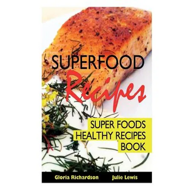 Superfood Recipes: Super Foods Healthy Recipes Book