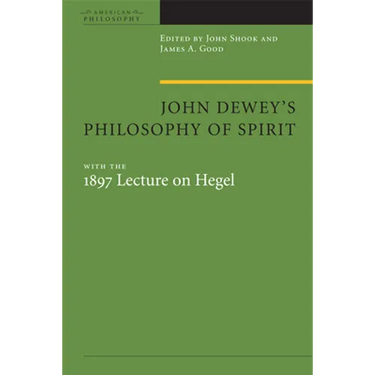 John Dewey's Philosophy of Spirit: With the 1897 Lecture on Hegel
