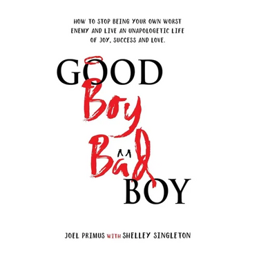 Good Boy, Bad Boy: How to Stop Being Your Own Worst Enemy and Live an Unapologetic Life of Joy, Success and Love