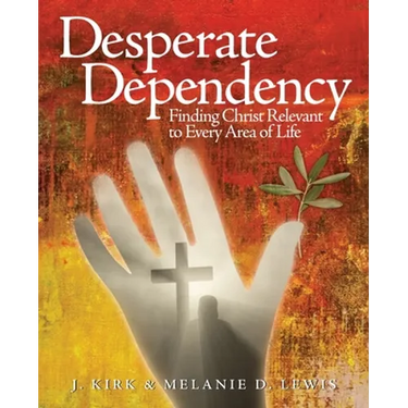 Desperate Dependency: Finding Christ Relevant to Every Area of Life