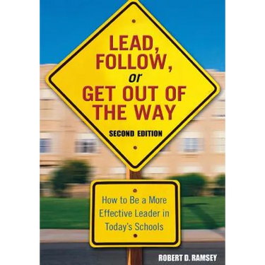 Lead, Follow, or Get Out of the Way: How to Be a More Effective Leader in Today′s Schools