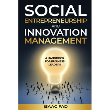 Social Entrepreneurship and Innovation Management: A Handbook for Business Leaders