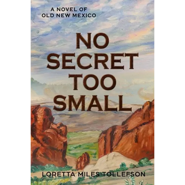 No Secret Too Small: A Novel of Old New Mexico