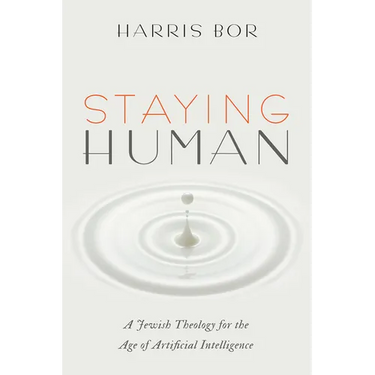 Staying Human: A Jewish Theology for the Age of Artificial Intelligence