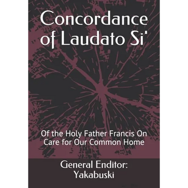 Concordance of Laudato Si': Of the Holy Father Francis On Care for Our Common Home