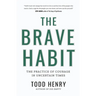 The Brave Habit: The Practice Of Courage In Uncertain Times