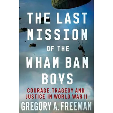 The Last Mission of the Wham Bam Boys: Courage, Tragedy, and Justice in World War II