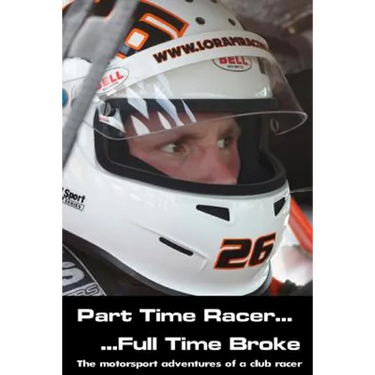 Part time racer...Full time broke: The motorsport adventures of a club racer