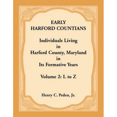 Early Harford Countians, Volume 2, L to Z: Individuals Living in Harford County, Maryland in its Formative Years