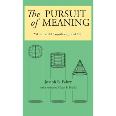 The Pursuit of Meaning: Viktor Frankl, Logotherapy, and Life