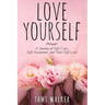 Love Yourself: A Journey of Self-Care, Self-Acceptance, and Total Self-Love
