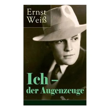 Ich - der Augenzeuge: Die Lebensgeschichte des katholischen bayerischen Arztes (Der letzte Roman des österreichischen Autors)