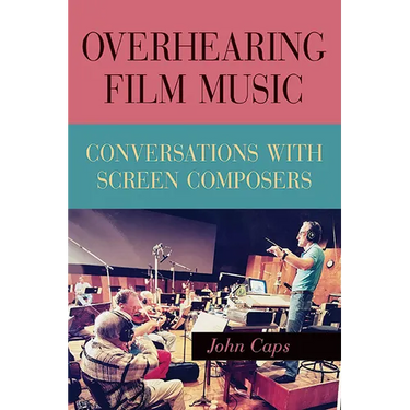 Overhearing Film Music: Conversations with Screen Composers
