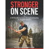 Stronger On Scene: A 45 Day Blueprint for Strength & Stamina for First Responders