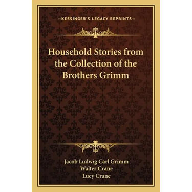 Household Stories from the Collection of the Brothers Grimm