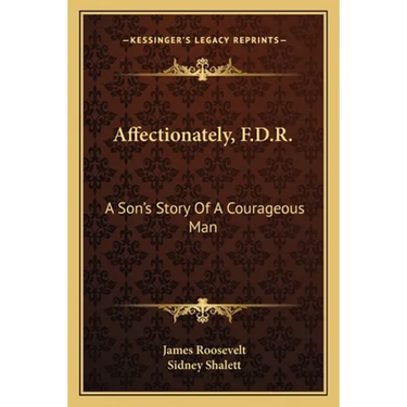 Affectionately, F.D.R.: A Son's Story Of A Courageous Man