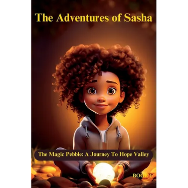 The Adventures of Sasha: The Magic Pebble: A Journey To Hope Valley