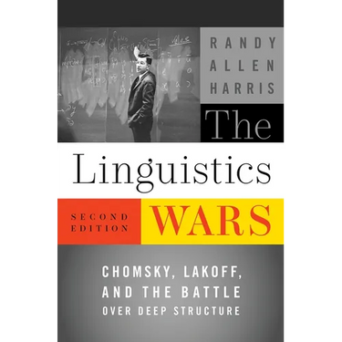 The Linguistics Wars: Chomsky, Lakoff, and the Battle Over Deep Structure
