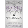 Cracking the Business Development Code: 7 Small Steps for You, 1 Giant Leap for Your Business