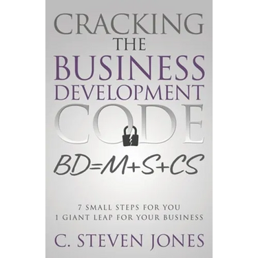 Cracking the Business Development Code: 7 Small Steps for You, 1 Giant Leap for Your Business