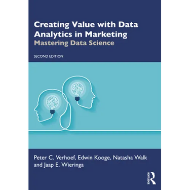 Creating Value with Data Analytics in Marketing: Mastering Data Science