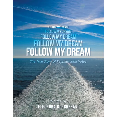 Follow My Dream: The True Story of Peppino John Volpe