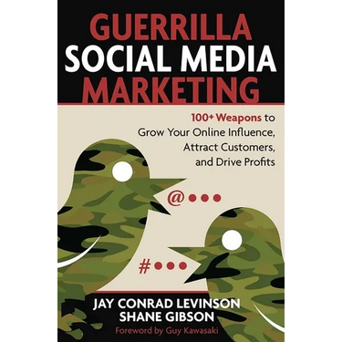 Guerrilla Social Media Marketing: 100+ Weapons to Grow Your Online Influence, Attract Customers, and Drive Profits
