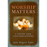Worship Matters: A Study for Congregations