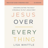 Jesus Over Everything Bible Study Guide Plus Streaming Video, Updated Edition: Uncomplicating the Daily Struggle to Put Jesus First
