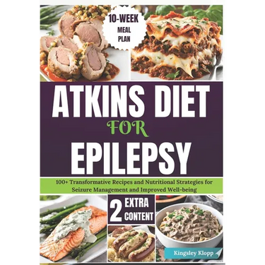 Atkins Diet for Epilepsy: 100+ Transformative Recipes and Nutritional Strategies for Seizure Management and Improved Well-being
