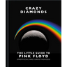 Crazy Diamonds: The Little Guide to Pink Floyd
