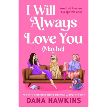 I Will Always Love You (Maybe): An Utterly Captivating Forced Proximity LGBTQ+ Romance