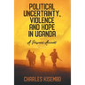 Political Uncertainty, Violence and Hope in Uganda: A Personal Account