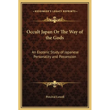 Occult Japan Or The Way of the Gods: An Esoteric Study of Japanese Personality and Possession