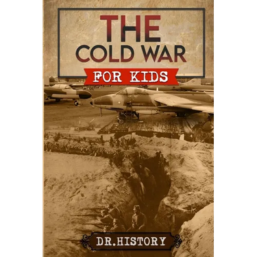 The Cold War: Chronicling the Most Significant Events from The Cold War for Kids
