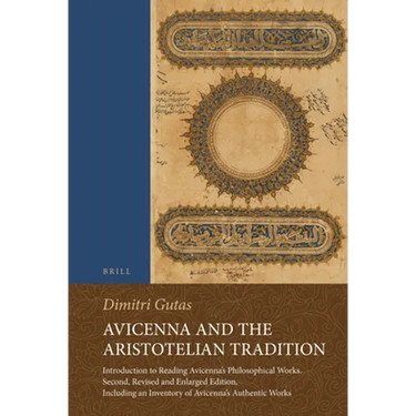 Avicenna and the Aristotelian Tradition: Introduction to Reading Avicenna's Philosophical Works. Second, Revised and Enlarged Edition, Including an In