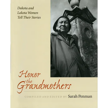 Honor the Grandmothers: Dakota and Lakota Women Tell Their Stories