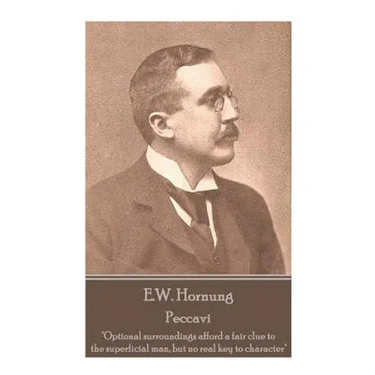 E.W. Hornung - Peccavi: "Optional surroundings afford a fair clue to the superficial man, but no real key to character"