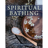 Spiritual Bathing: Healing Rituals and Traditions from Around the World
