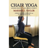 Chair Yoga: Accessible Sequences to Build Strength Flexibility (Challenge to Lose Belly Fat Sitting Down with Low-impact Exercises in a Day)