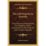 The Gold Deposits In Australia: Their Discovery, Development And Geognosy; With A Disquisition On The Origin Of Gold In Placer-Deposits