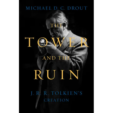 The Tower and the Ruin: J.R.R. Tolkien's Creation